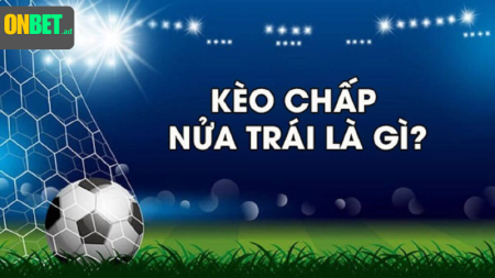 Hiểu rõ Kèo chấp nửa trái, tránh bẫy nhà cái.