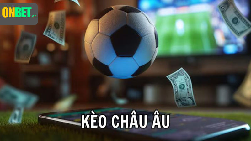 Kèo châu Âu: dễ, kèo châu Á phức tạp hơn. Tài xỉu: dự đoán tổng bàn.