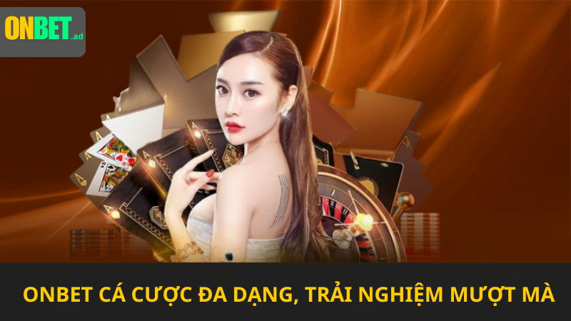 Onbet: cá cược đa dạng, trải nghiệm mượt mà.